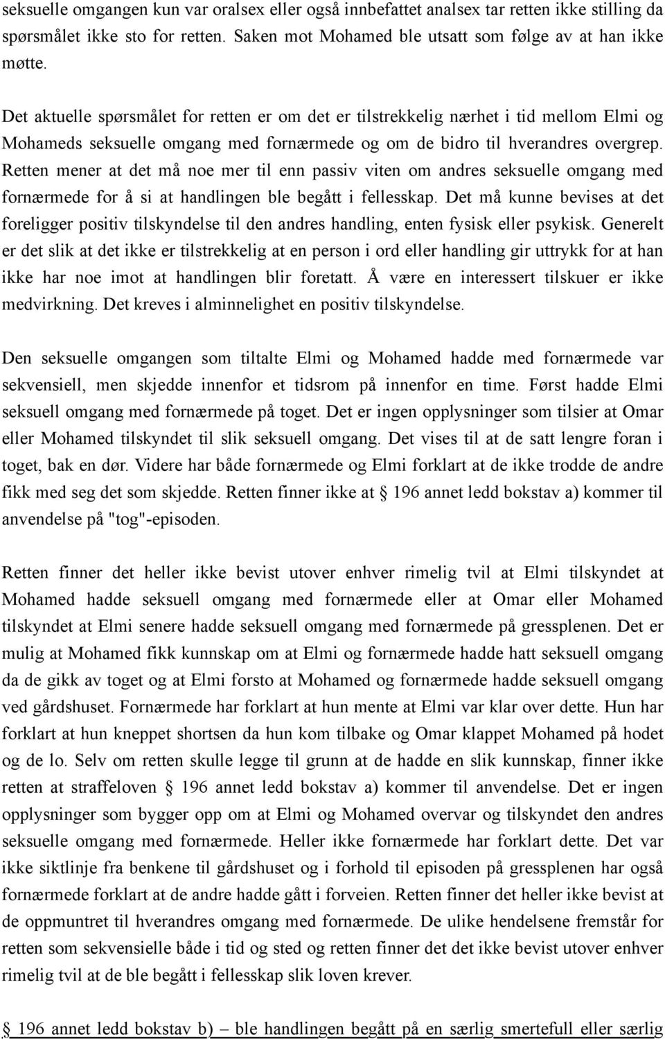 Retten mener at det må noe mer til enn passiv viten om andres seksuelle omgang med fornærmede for å si at handlingen ble begått i fellesskap.