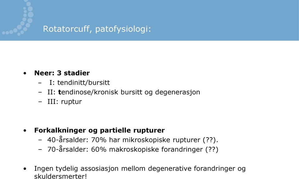 rupturer 40-årsalder: 70% har mikroskopiske rupturer (??).