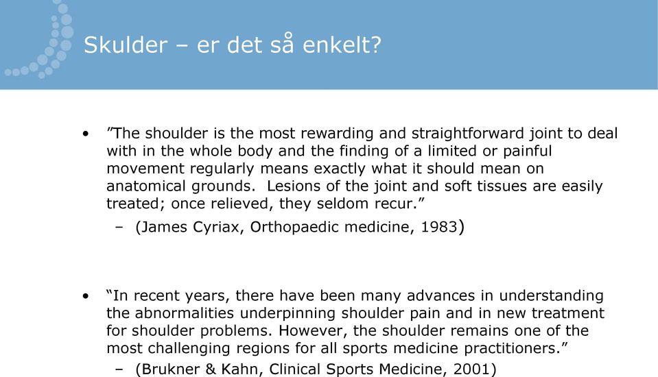 what it should mean on anatomical grounds. Lesions of the joint and soft tissues are easily treated; once relieved, they seldom recur.