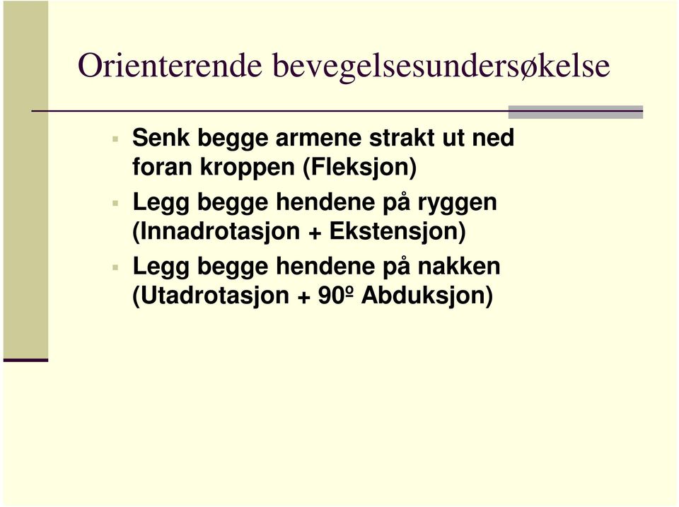 begge hendene på ryggen (Innadrotasjon + Ekstensjon)