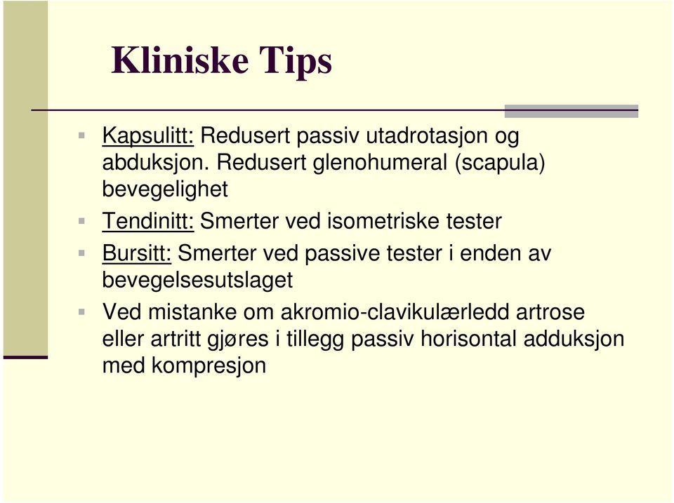 tester Bursitt: Smerter ved passive tester i enden av bevegelsesutslaget Ved mistanke