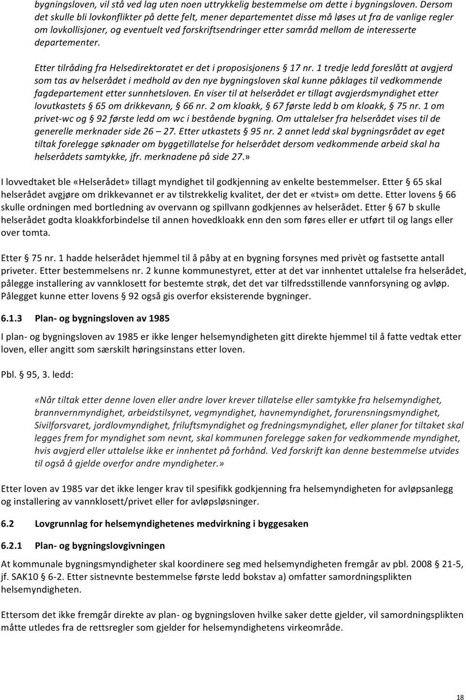 interesserte departementer. Etter tilråding fra Helsedirektoratet er det i proposisjonens 17 nr.