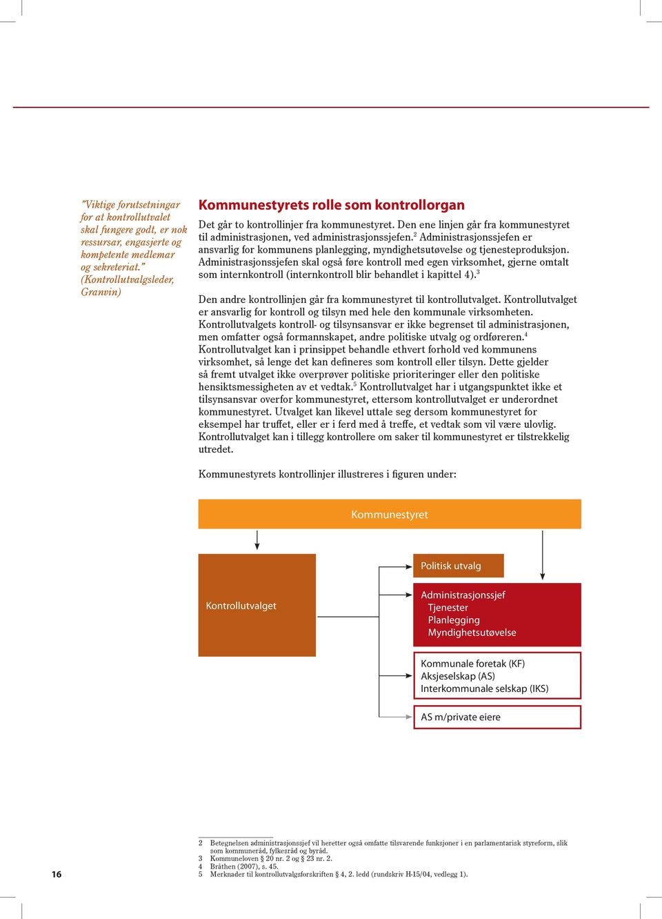 2 Administrasjonssjefen er ansvarlig for kommunens planlegging, myndighetsutøvelse og tjenesteproduksjon.