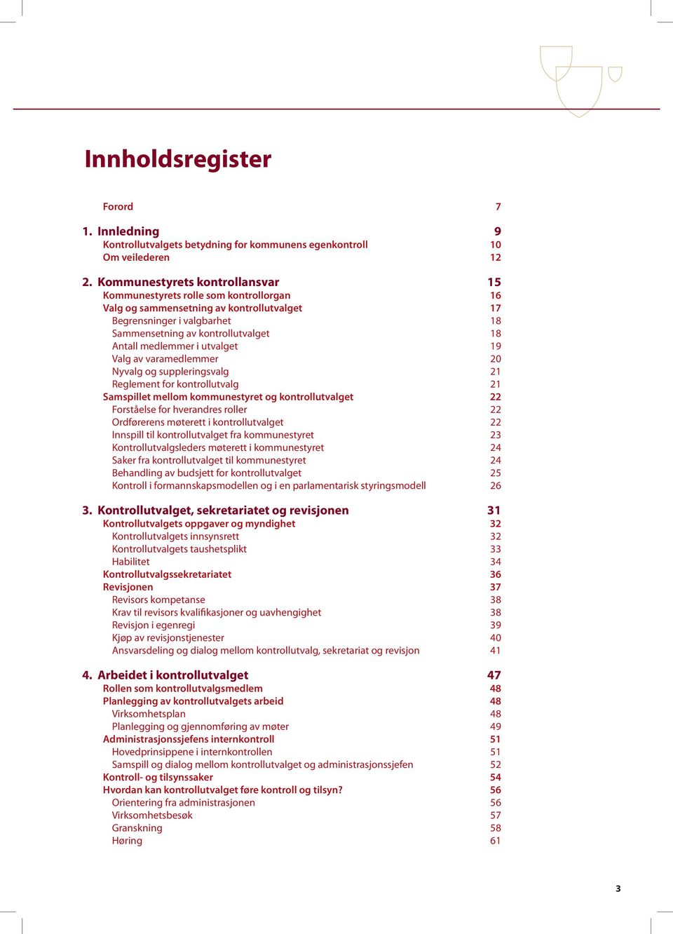 medlemmer i utvalget 19 Valg av varamedlemmer 20 Nyvalg og suppleringsvalg 21 Reglement for kontrollutvalg 21 Samspillet mellom kommunestyret og kontrollutvalget 22 Forståelse for hverandres roller