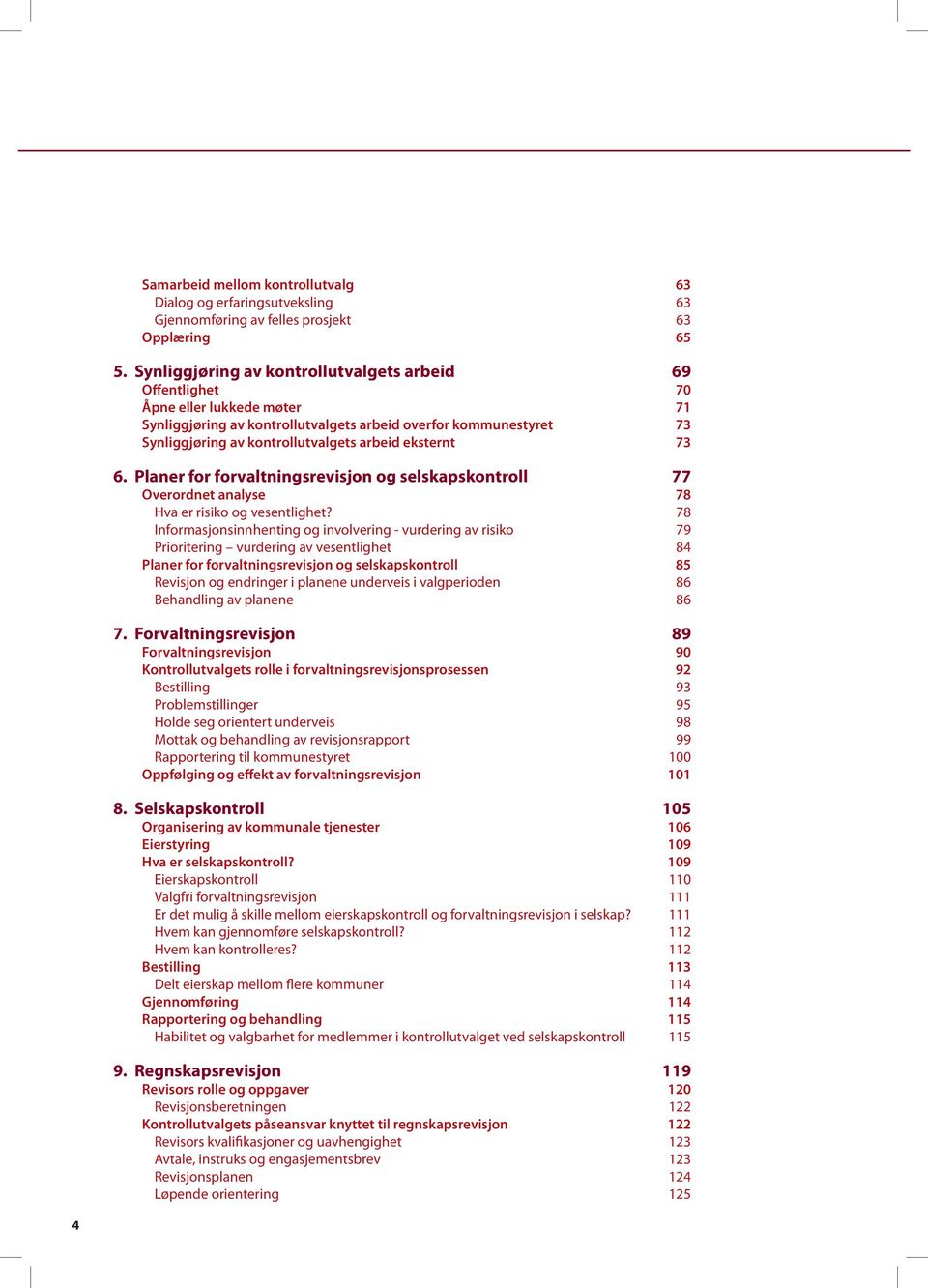 eksternt 73 6. Planer for forvaltningsrevisjon og selskapskontroll 77 Overordnet analyse 78 Hva er risiko og vesentlighet?