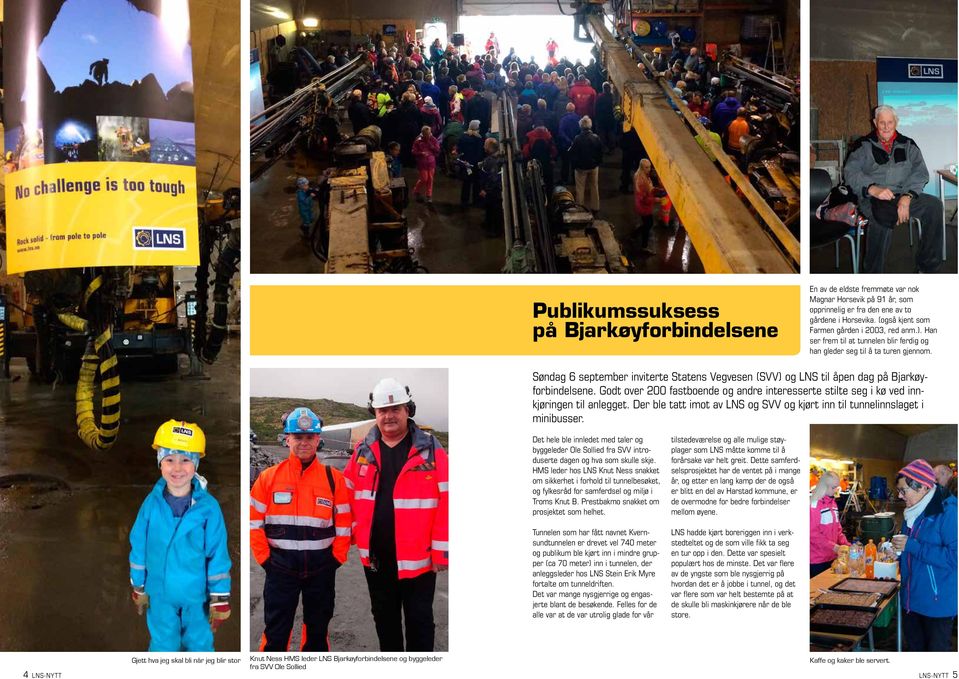 Søndag 6 september inviterte Statens Vegvesen (SVV) og LNS til åpen dag på Bjarkøyforbindelsene. Godt over 200 fastboende og andre interesserte stilte seg i kø ved innkjøringen til anlegget.