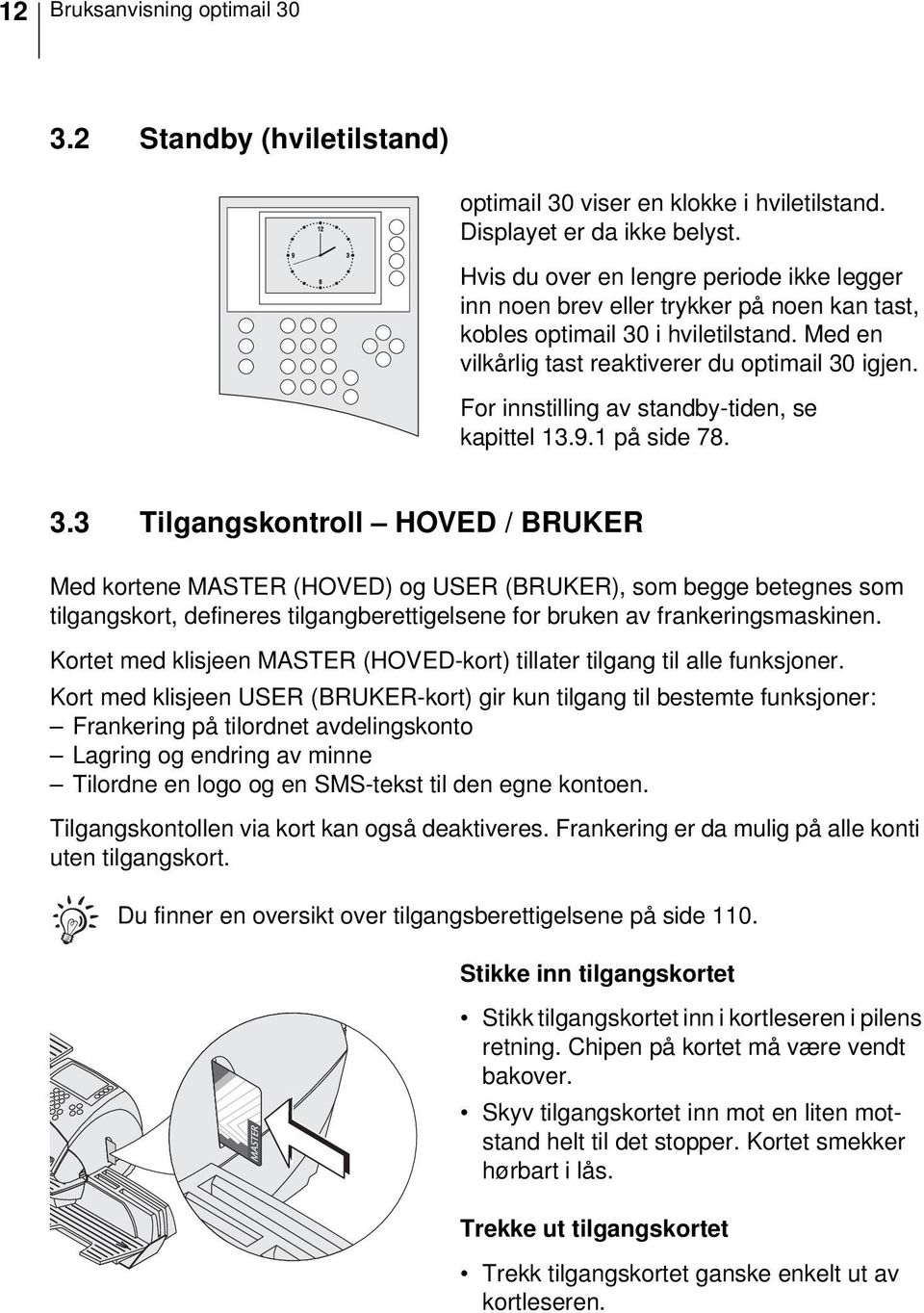 For innstilling av standby-tiden, se kapittel 13.9.1 på side 78. 3.