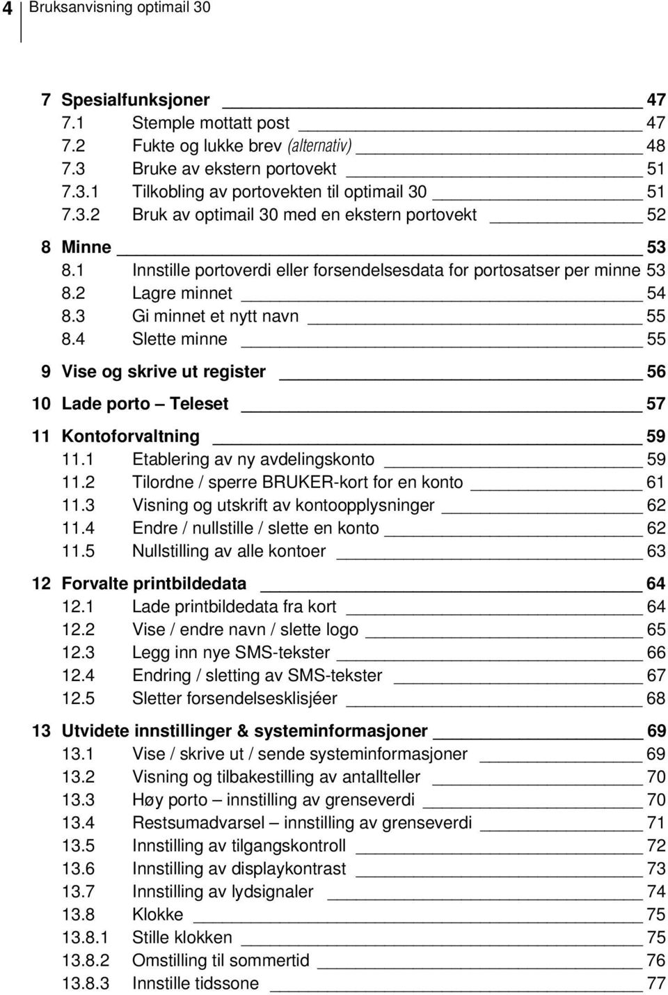 4 Slette minne 55 9 Vise og skrive ut register 56 10 Lade porto Teleset 57 11 Kontoforvaltning 59 11.1 Etablering av ny avdelingskonto 59 11.2 Tilordne / sperre BRUKER-kort for en konto 61 11.