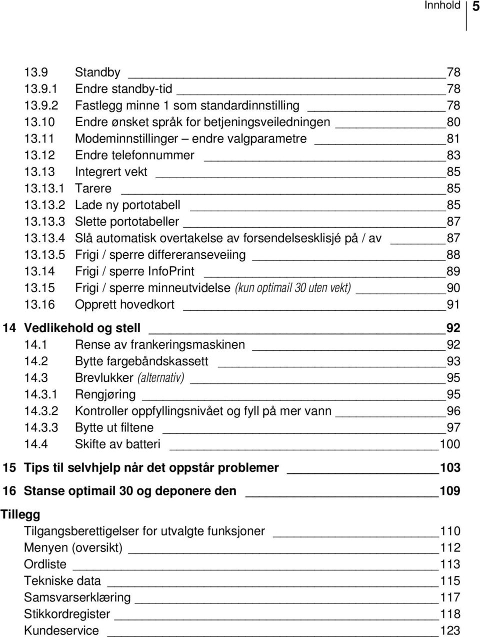 13.5 Frigi / sperre differeranseveiing 88 13.14 Frigi / sperre InfoPrint 89 13.15 Frigi / sperre minneutvidelse (kun optimail 30 uten vekt) 90 13.16 Opprett hovedkort 91 14 Vedlikehold og stell 92 14.