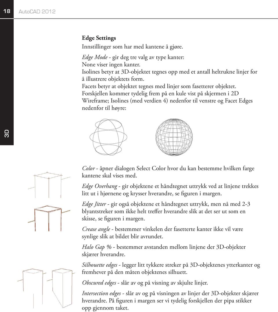 Forskjellen kommer tydelig frem på en kule vist på skjermen i 2D Wireframe; Isolines (med verdien 4) nedenfor til venstre og Facet Edges nedenfor til høyre: Color - åpner dialogen Select Color hvor