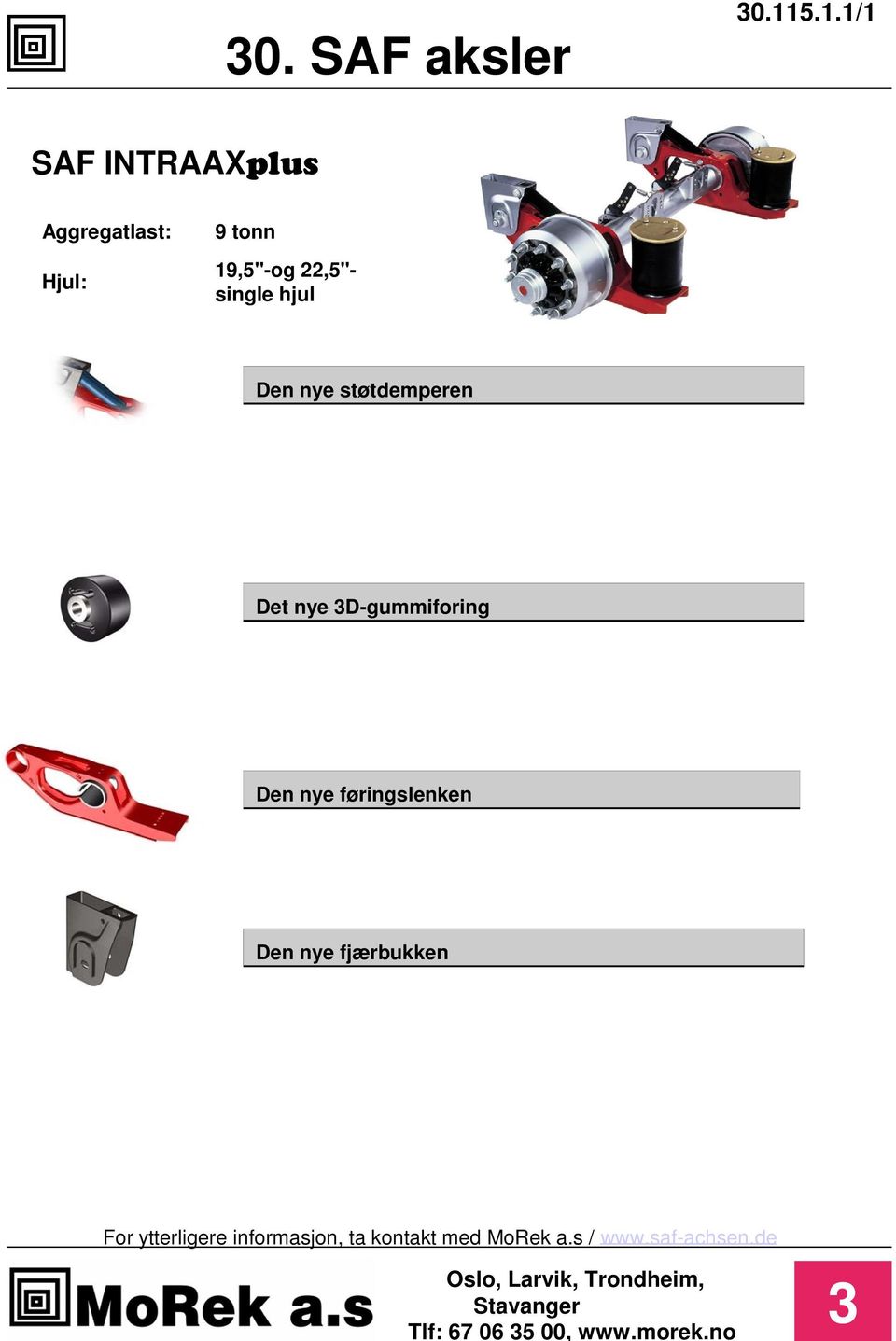 Hjul: 19,5"-og 22,5"single hjul Den nye