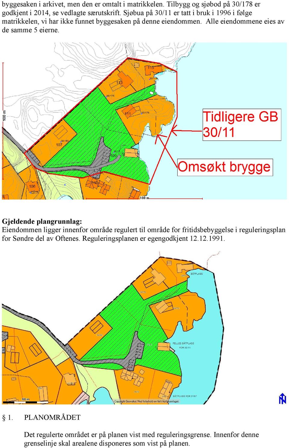 Gjeldende plangrunnlag: Eiendommen ligger innenfor område regulert til område for fritidsbebyggelse i reguleringsplan for Søndre del av Oftenes.