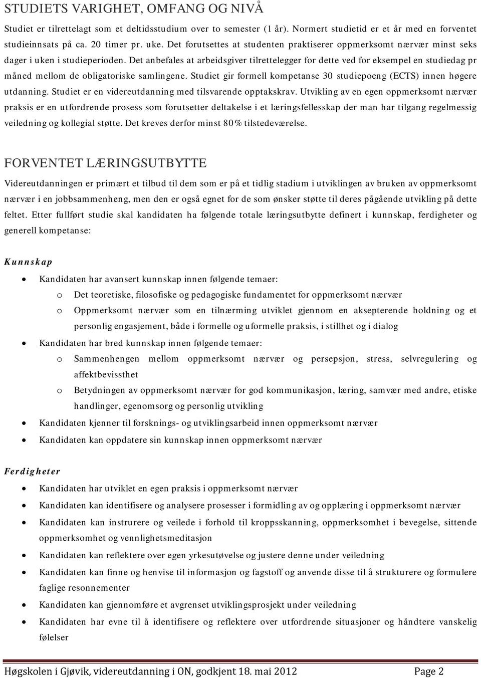 Det anbefales at arbeidsgiver tilrettelegger for dette ved for eksempel en studiedag pr måned mellom de obligatoriske samlingene.