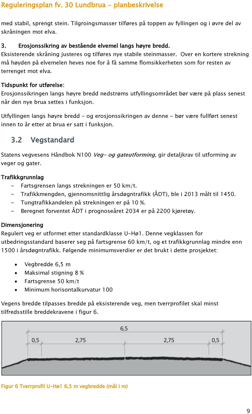 Tidspunkt for utførelse: Erosjonssikringen langs høyre bredd nedstrøms utfyllingsområdet bør være på plass senest når den nye brua settes i funksjon.