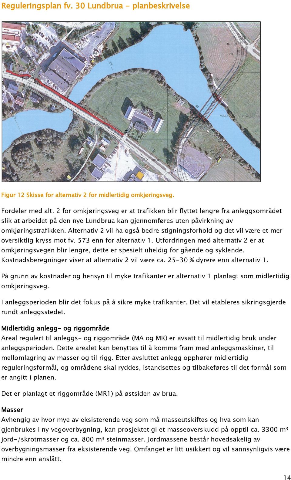 Alternativ 2 vil ha også bedre stigningsforhold og det vil være et mer oversiktlig kryss mot fv. 573 enn for alternativ 1.