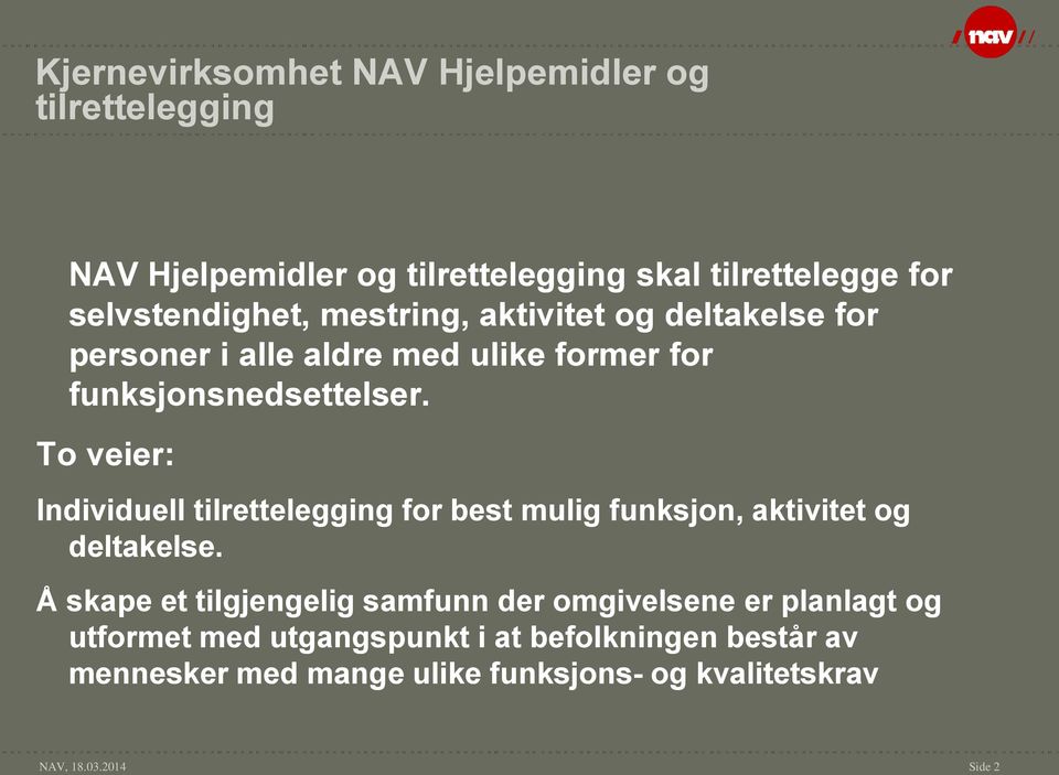 To veier: Individuell tilrettelegging for best mulig funksjon, aktivitet og deltakelse.