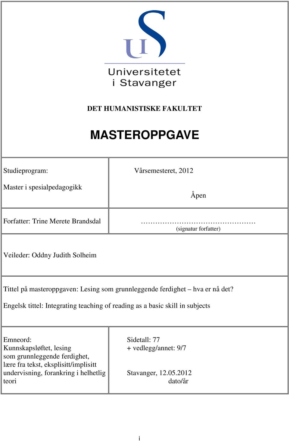 Engelsk tittel: Integrating teaching of reading as a basic skill in subjects Emneord: Kunnskapsløftet, lesing som grunnleggende ferdighet,