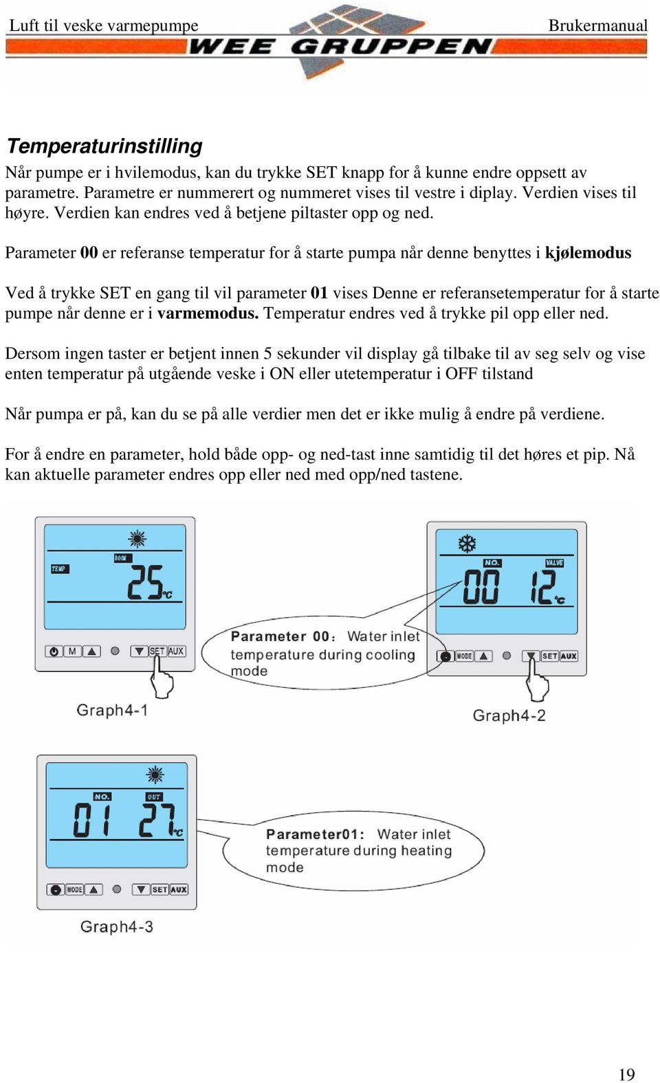 Parameter 00 er referanse temperatur for å starte pumpa når denne benyttes i kjølemodus Ved å trykke SET en gang til vil parameter 01 vises Denne er referansetemperatur for å starte pumpe når denne