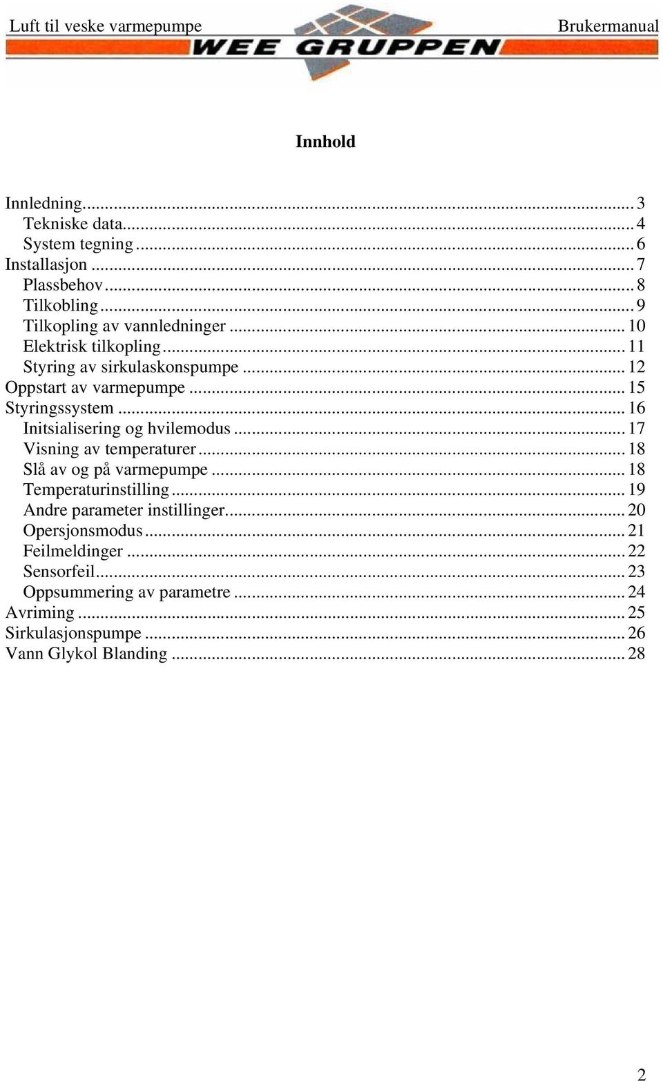 ..16 Initsialisering og hvilemodus...17 Visning av temperaturer...18 Slå av og på varmepumpe...18 Temperaturinstilling.