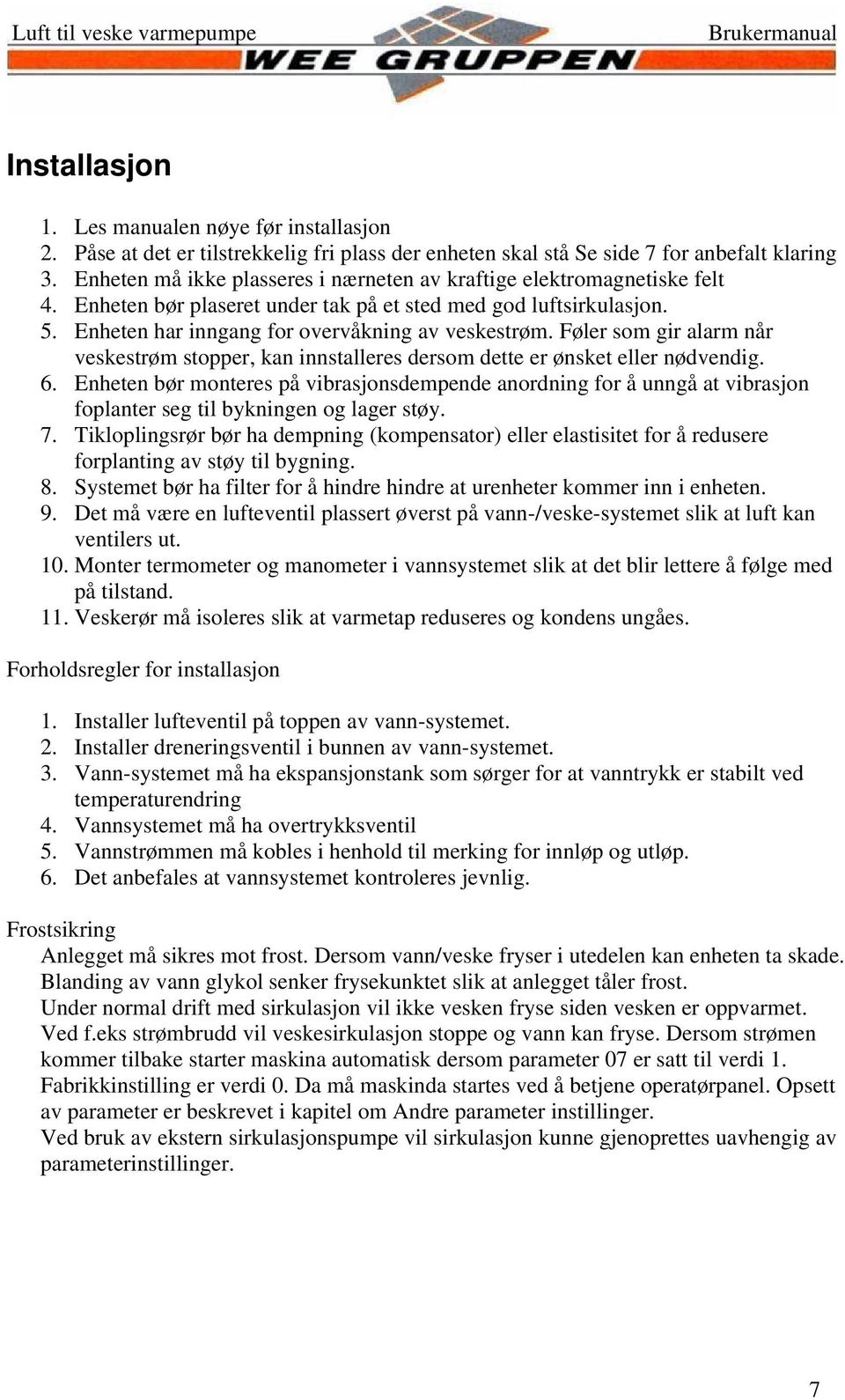 Føler som gir alarm når veskestrøm stopper, kan innstalleres dersom dette er ønsket eller nødvendig. 6.