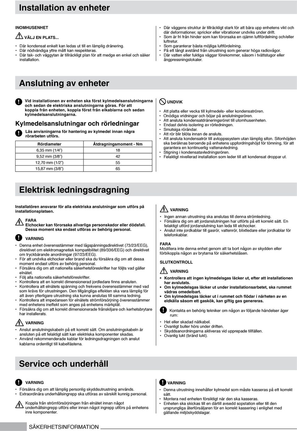 Där väggens struktur är tillräckligt stark för att bära upp enhetens vikt och där deformationer, sprickor eller vibrationer undviks under drift.