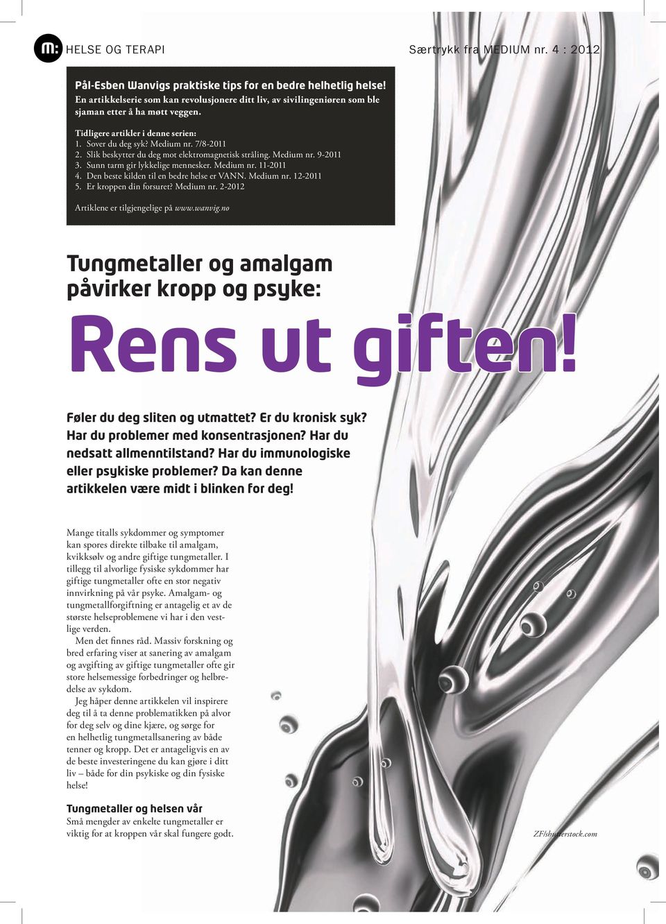 Slik beskytter du deg mot elektromagnetisk stråling. Medium nr. 9-2011 3. Sunn tarm gir lykkelige mennesker. Medium nr. 11-2011 4. Den beste kilden til en bedre helse er VANN. Medium nr. 12-2011 5.