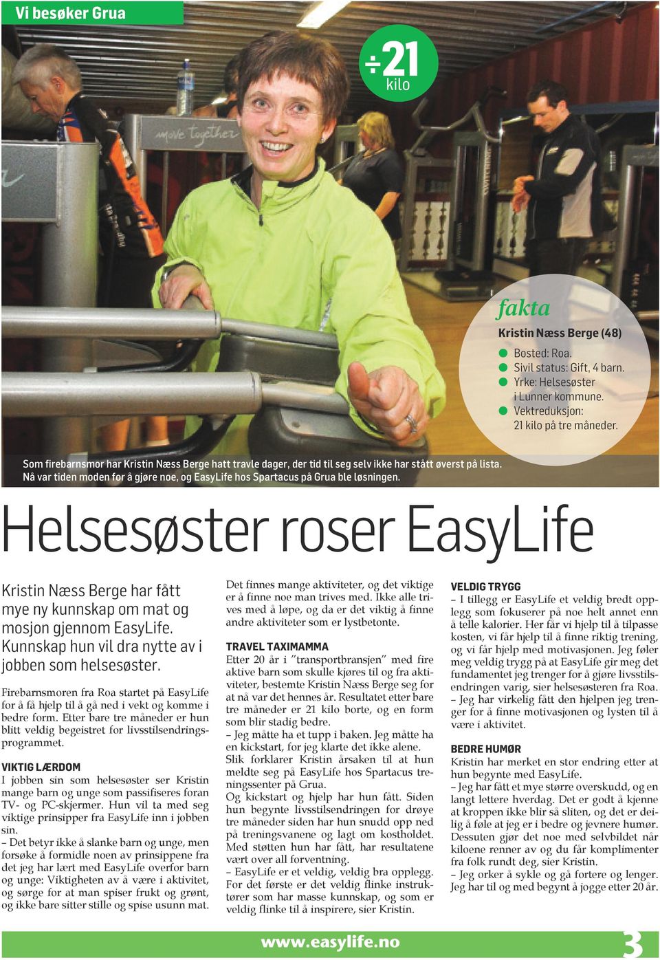 Helsesøster roser EasyLife Kristin Næss Berge har fått mye ny kunnskap om mat og mosjon gjennom EasyLife. Kunnskap hun vil dra nytte av i jobben som helsesøster.