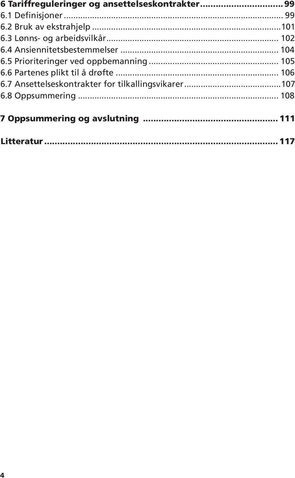 5 Prioriteringer ved oppbemanning... 105 6.6 Partenes plikt til å drøfte... 106 6.