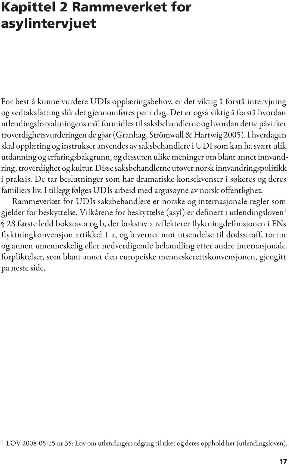 I hverdagen skal opplæring og instrukser anvendes av saksbehandlere i UDI som kan ha svært ulik utdanning og erfaringsbakgrunn, og dessuten ulike meninger om blant annet innvandring, troverdighet og