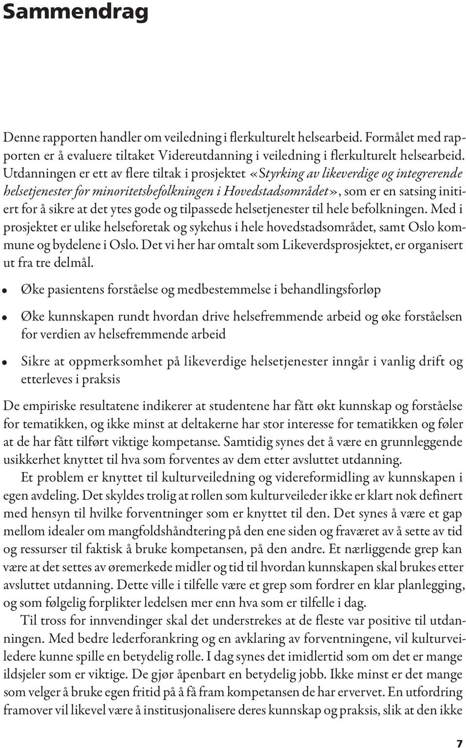 ytes gode og tilpassede helsetjenester til hele befolkningen. Med i prosjektet er ulike helseforetak og sykehus i hele hovedstadsområdet, samt Oslo kommune og bydelene i Oslo.