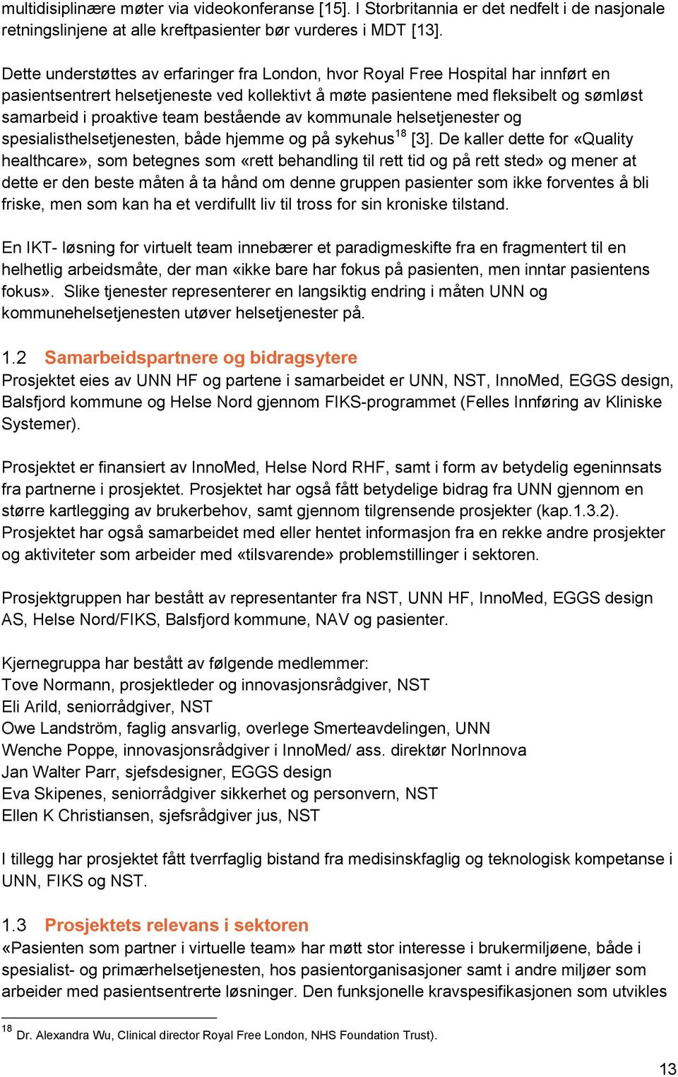 team bestående av kommunale helsetjenester og spesialisthelsetjenesten, både hjemme og på sykehus 18 [3].