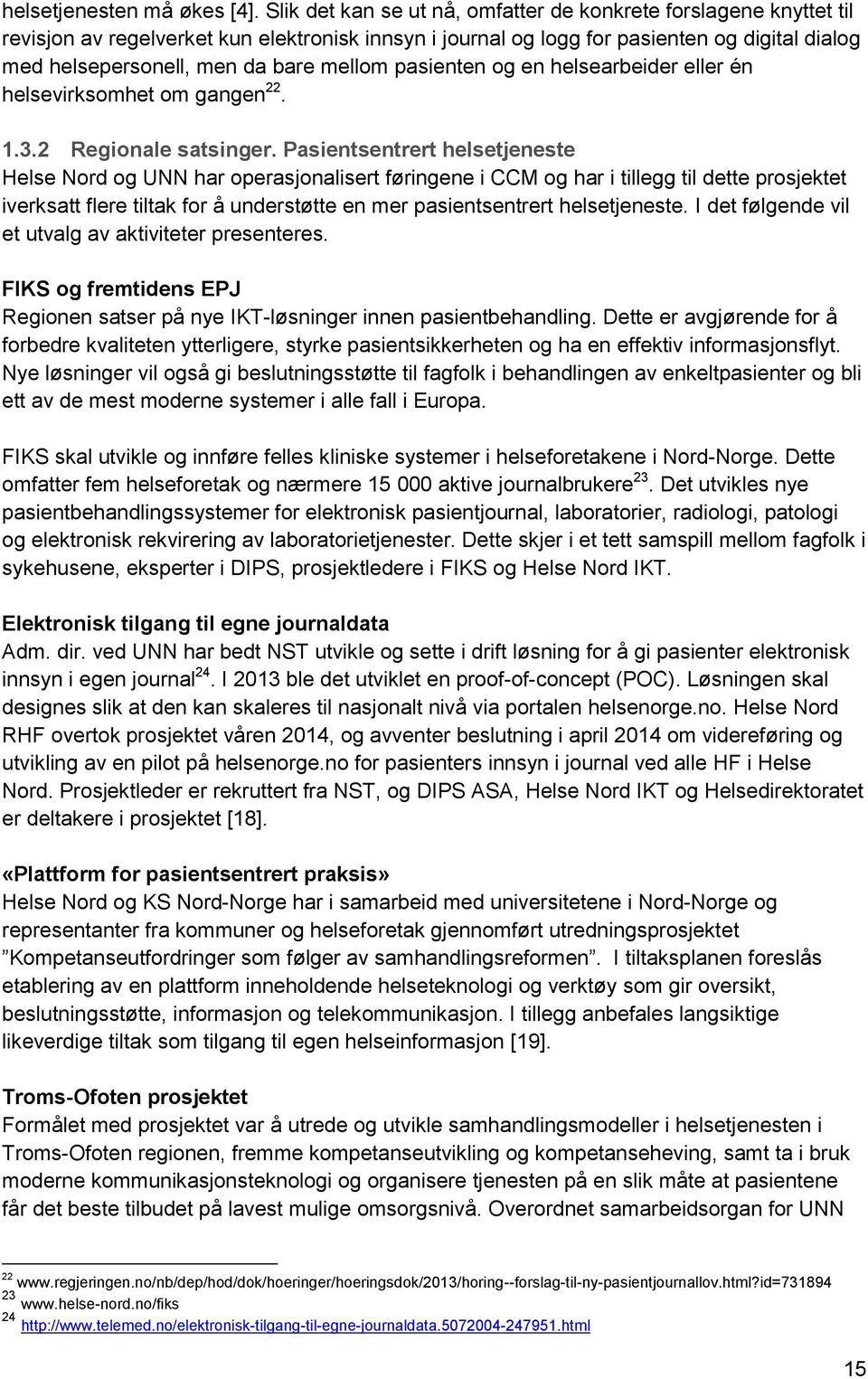 mellom pasienten og en helsearbeider eller én helsevirksomhet om gangen 22. 1.3.2 Regionale satsinger.