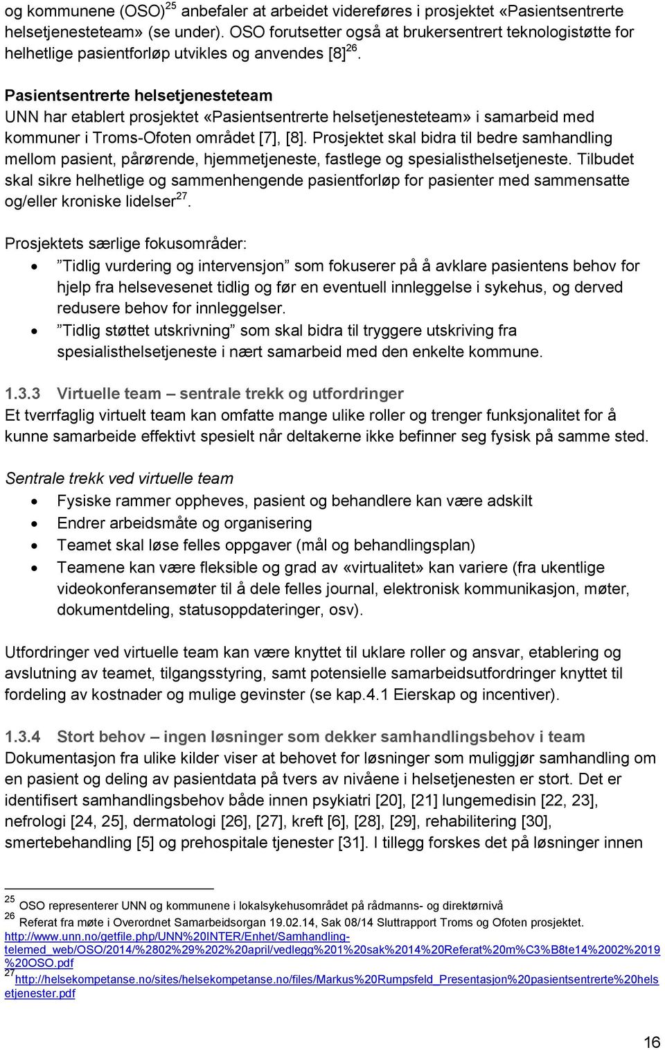 Pasientsentrerte helsetjenesteteam UNN har etablert prosjektet «Pasientsentrerte helsetjenesteteam» i samarbeid med kommuner i Troms-Ofoten området [7], [8].