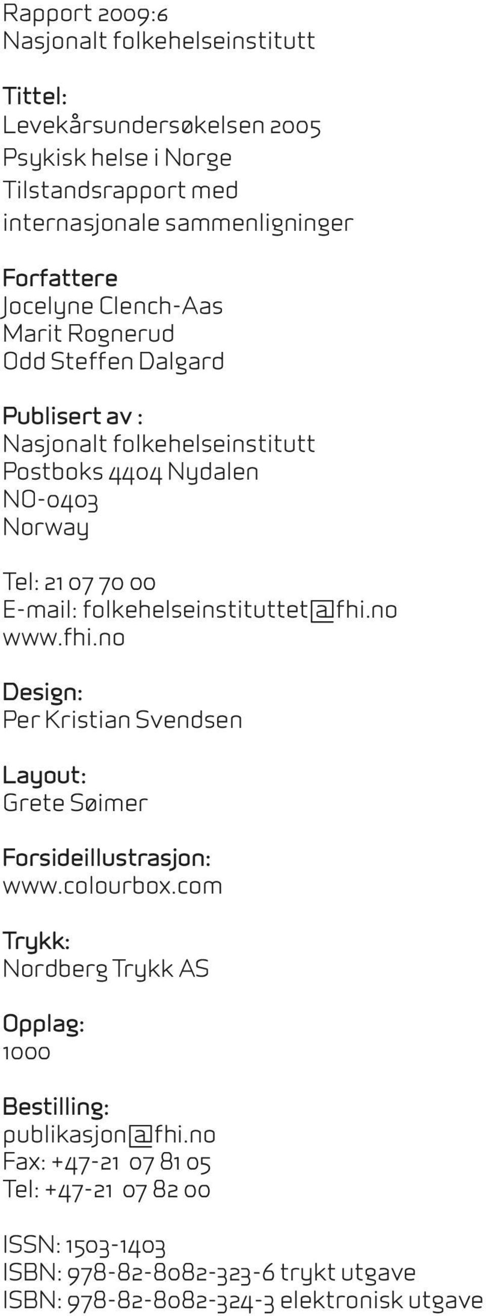 E-mail: folkehelseinstituttet@fhi.no www.fhi.no Design: Per Kristian Svendsen Layout: Grete Søimer Forsideillustrasjon: www.colourbox.