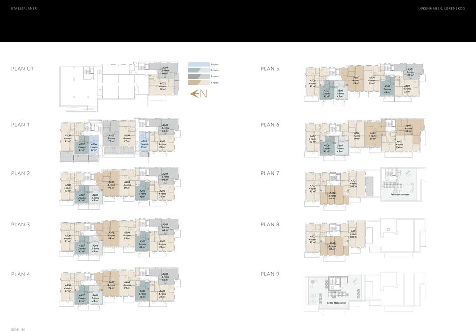 A602 106 m 2 A601 94 m 2 Plan 2 A201 Plan 7 A208 93 m 2 A207 43 m 2 A206 43 m 2 A205 99 m 2 A204 89 m 2 A203 45m 2 3-roms 66 m 2 A202 78 m 2 A703 93 m 2 A702 82 m 2 A701 105 m 2 Felles takterrasse