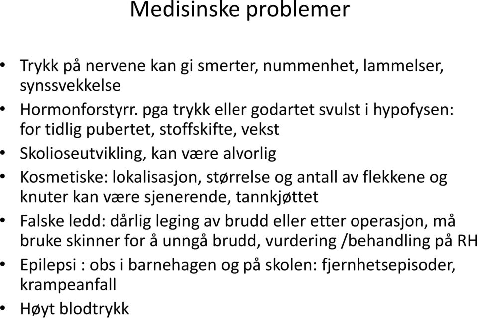 lokalisasjon, størrelse og antall av flekkene og knuter kan være sjenerende, tannkjøttet Falske ledd: dårlig leging av brudd eller