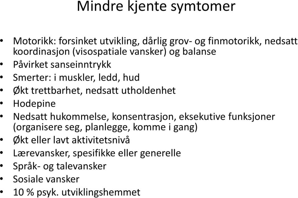 Hodepine Nedsatt hukommelse, konsentrasjon, eksekutive funksjoner (organisere seg, planlegge, komme i gang) Økt eller