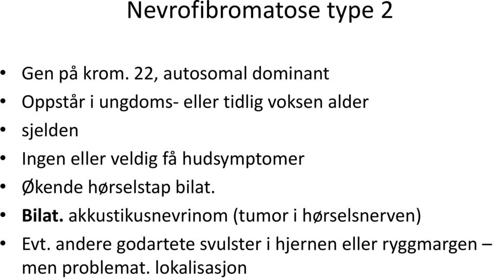 Ingen eller veldig få hudsymptomer Økende hørselstap bilat. Bilat.