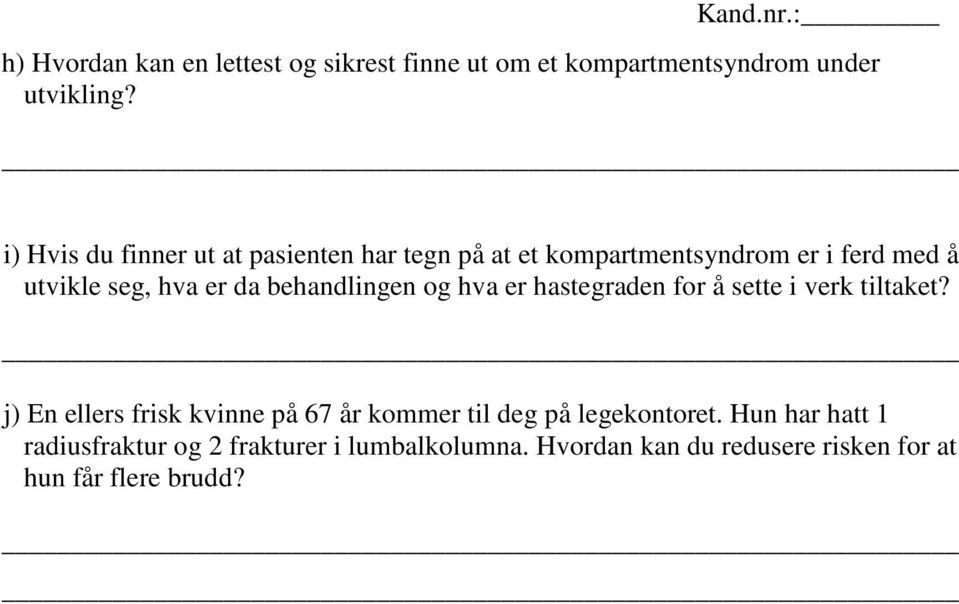 behandlingen og hva er hastegraden for å sette i verk tiltaket?