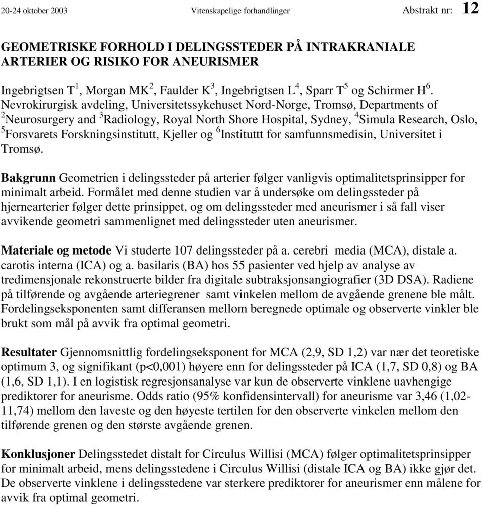 Nevrokirurgisk avdeling, Universitetssykehuset Nord-Norge, Tromsø, Departments of 2 Neurosurgery and 3 Radiology, Royal North Shore Hospital, Sydney, 4 Simula Research, Oslo, 5 Forsvarets