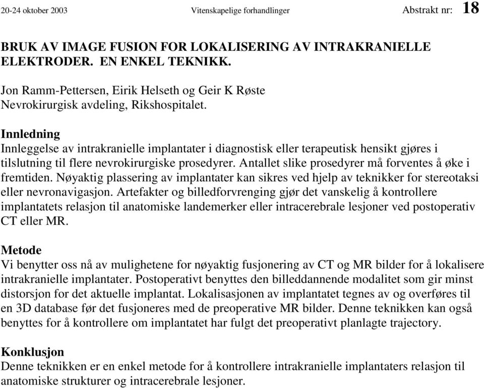 Innledning Innleggelse av intrakranielle implantater i diagnostisk eller terapeutisk hensikt gjøres i tilslutning til flere nevrokirurgiske prosedyrer.