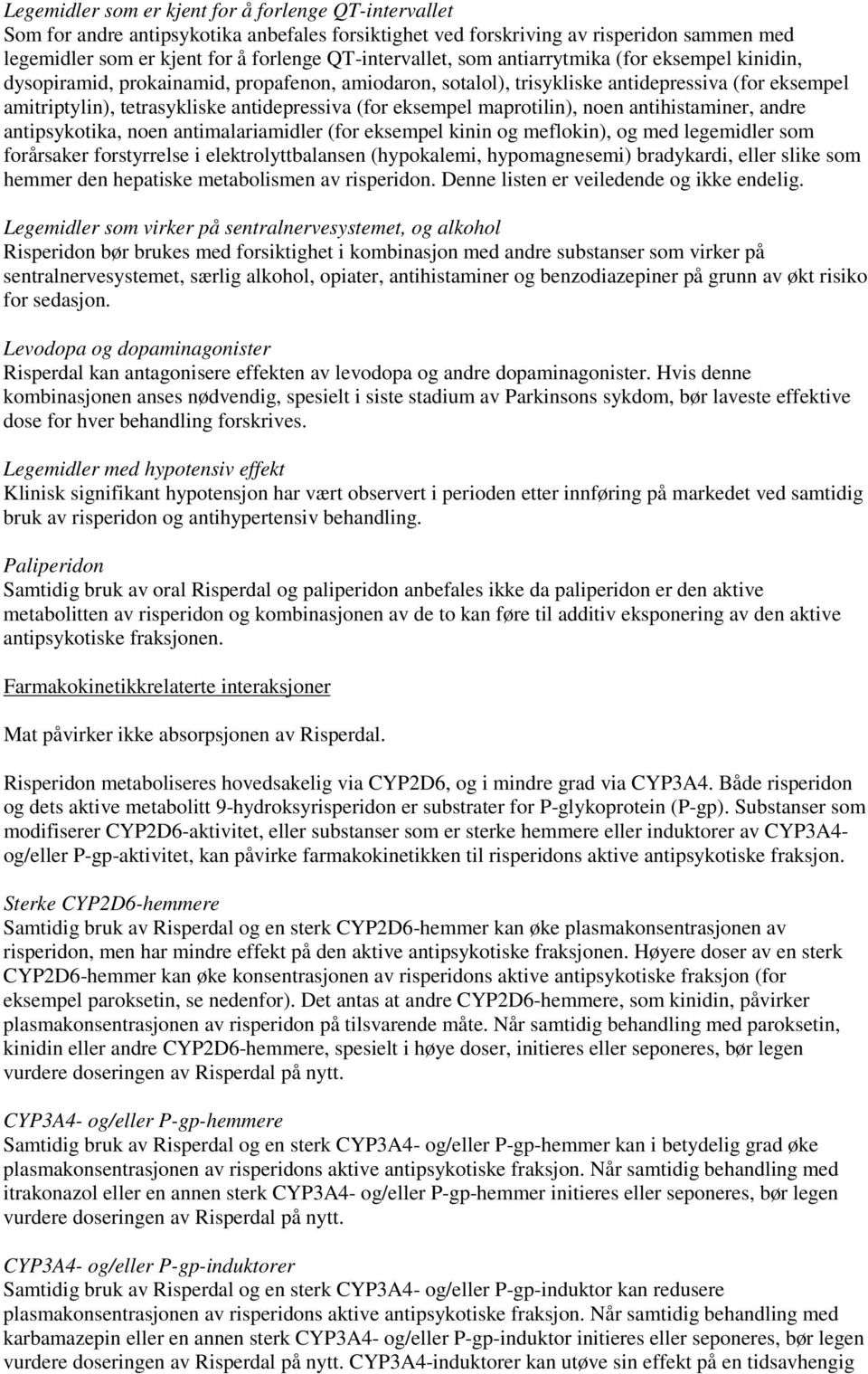 antidepressiva (for eksempel maprotilin), noen antihistaminer, andre antipsykotika, noen antimalariamidler (for eksempel kinin og meflokin), og med legemidler som forårsaker forstyrrelse i