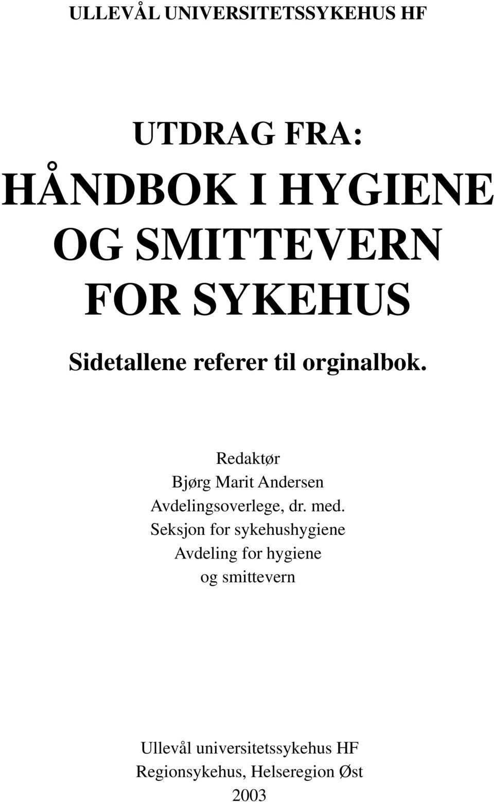 Redaktør Bjørg Marit Andersen Avdelingsoverlege, dr. med.