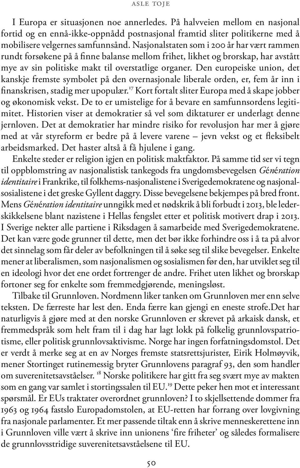 Den europeiske union, det kanskje fremste symbolet på den overnasjonale liberale orden, er, fem år inn i finanskrisen, stadig mer upopulær.