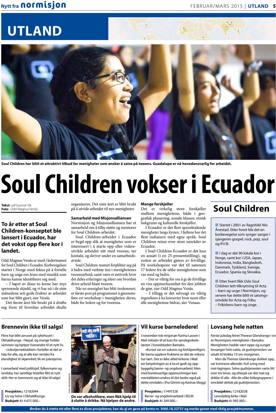 Odd Magnus Venås er med i lederteamet for Soul Children i Ecuador. Kor bevegelsen startet i Norge med fokus på å fortelle barn og unge om Jesus med musikk som barna kunne identifisere seg med.