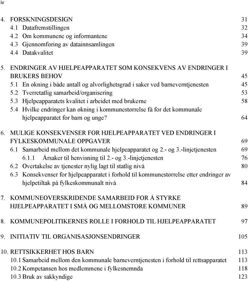 2 Tverretatlig samarbeid/organisering 53 5.3 Hjelpeapparatets kvalitet i arbeidet med brukerne 58 5.