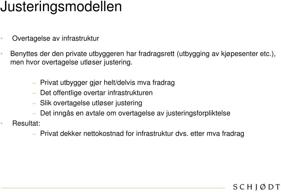 Privat utbygger gjør helt/delvis mva fradrag Det offentlige overtar infrastrukturen Slik overtagelse