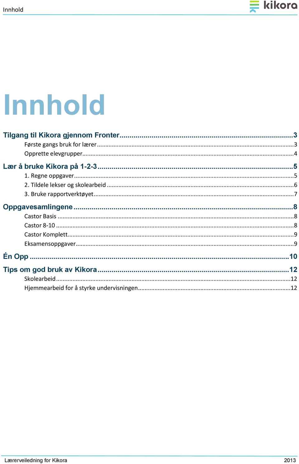 Bruke rapportverktøyet... 7 Oppgavesamlingene...8 Castor Basis... 8 Castor 8-10... 8 Castor Komplett.