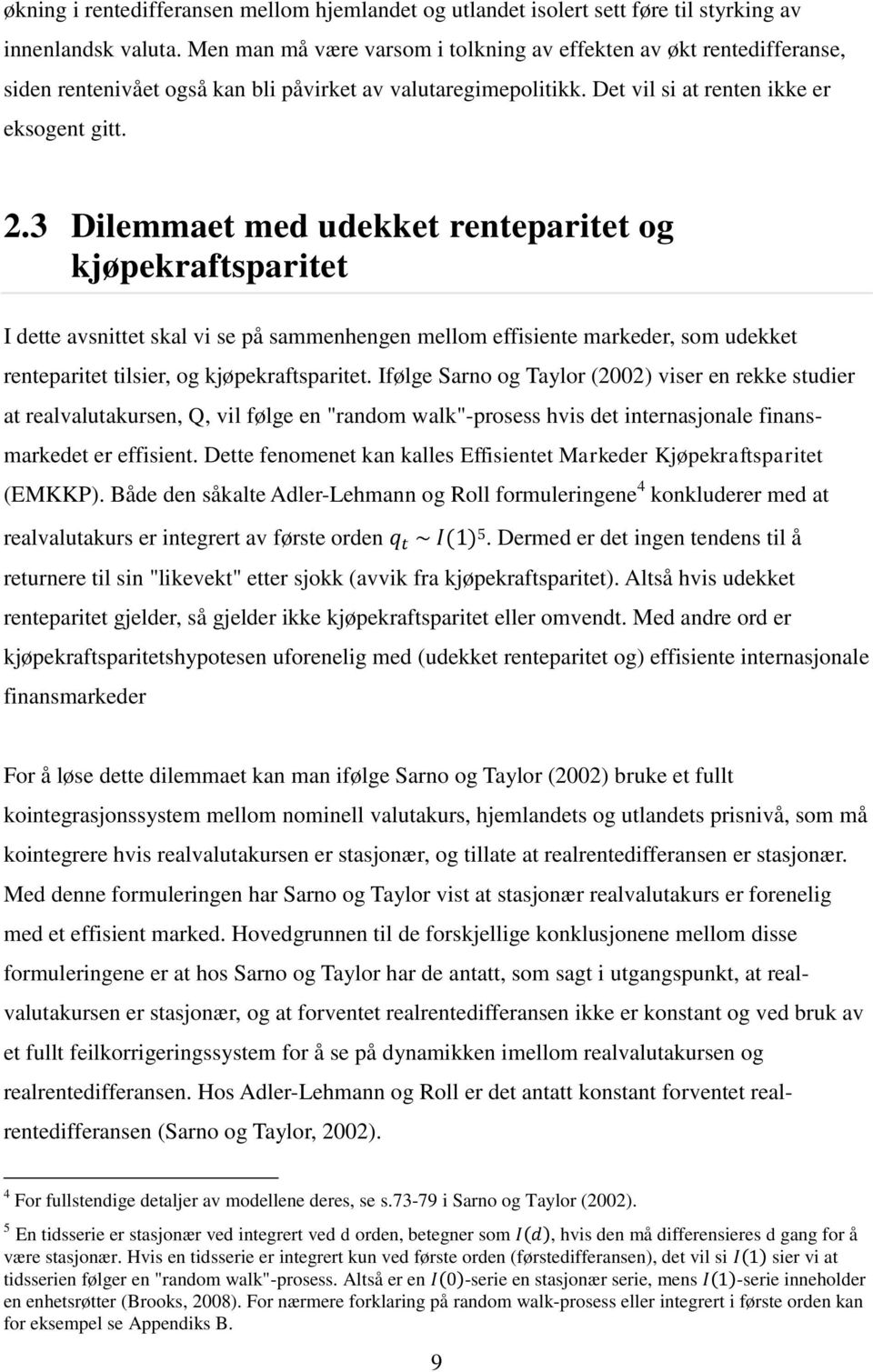 3 Dilemmaet med udekket renteparitet og kjøpekraftsparitet I dette avsnittet skal vi se på sammenhengen mellom effisiente markeder, som udekket renteparitet tilsier, og kjøpekraftsparitet.