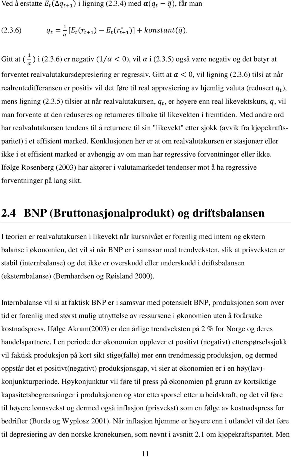 Med andre ord har realvalutakursen tendens til å returnere til sin "likevekt" etter sjokk (avvik fra kjøpekraftsparitet) i et effisient marked.